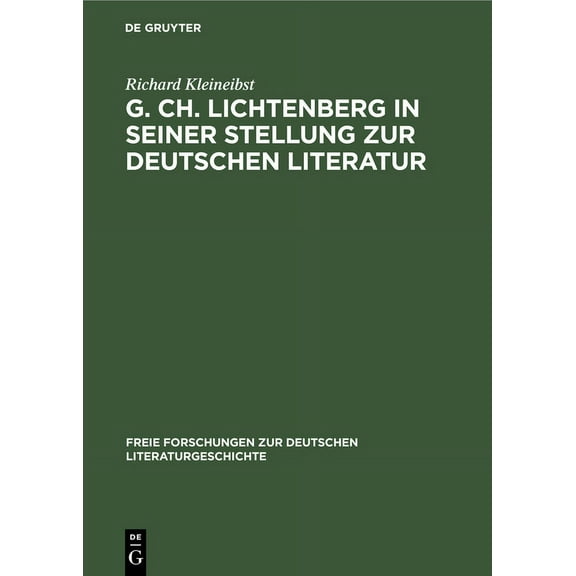 Freie Forschungen Zur Deutschen Literatu G. Ch. Lichtenberg in Seiner Stellung Zur Deutschen Literatur, Book 4, (Hardcover)