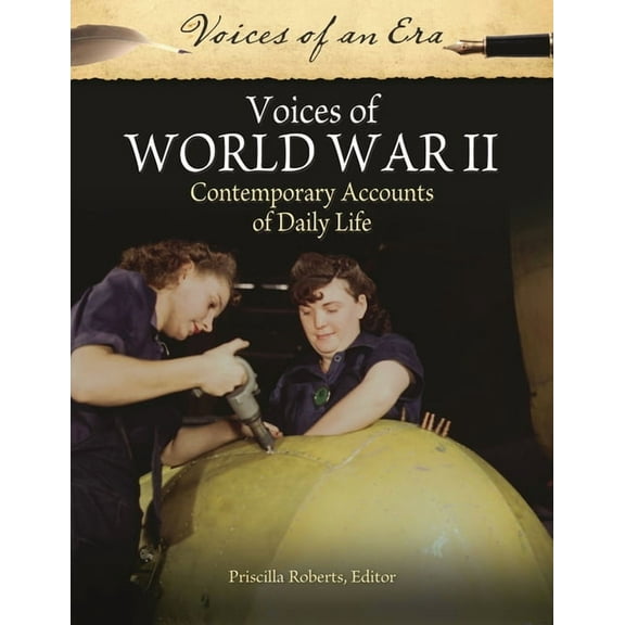 Voices of an Era Voices of World War II: Contemporary Accounts of Daily Life, (Hardcover)