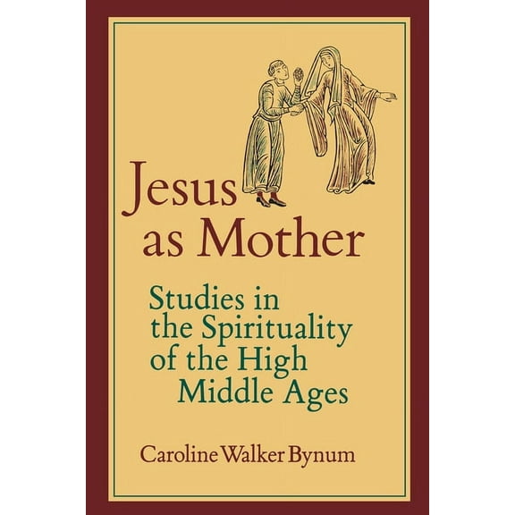 Center for Medieval and Renaissance Stud Jesus as Mother: Studies in the Spirituality of the High Middle Ages Volume 16, Book 16, (Paperback)