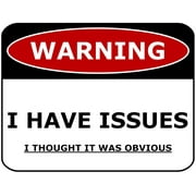 PCSCP WARNING I HAVE ISSUES I THOUGHT IT WAS OBVIOUS 11 inch by 9.5 inch Laminated Funny Sign
