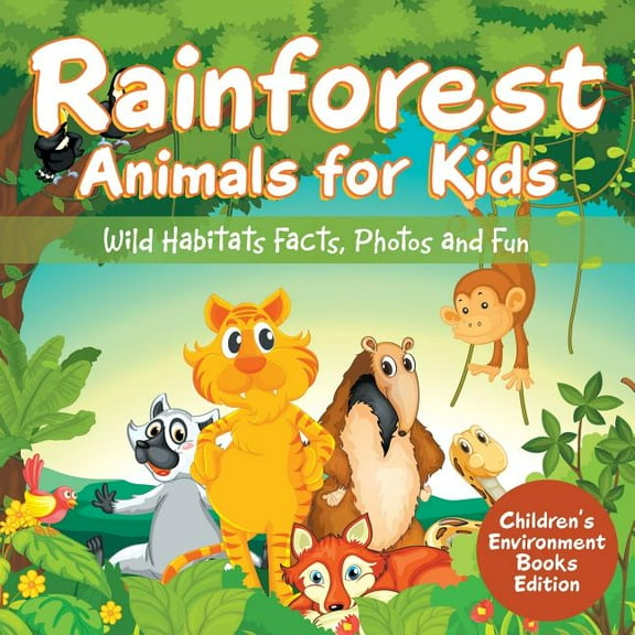 Rainforest Animals for Kids: Wild Habitats Facts, Photos and Fun Children's Environment Books Edition, (Paperback)