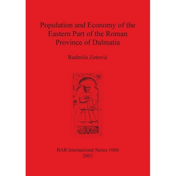 BAR International: Population and Economy of the Eastern Part of the Roman Province of Dalmatia (Paperback)