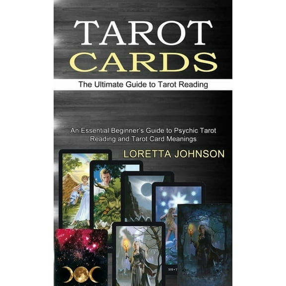 Tarot Cards: The Ultimate Guide to Tarot Reading (An Essential Beginner's Guide to Psychic Tarot Reading and Tarot Card , (Paperback)
