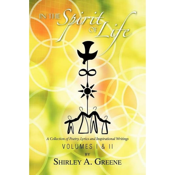 In the Spirit of Life : A Collection of Poetry, Lyrics and Inspirational Writings