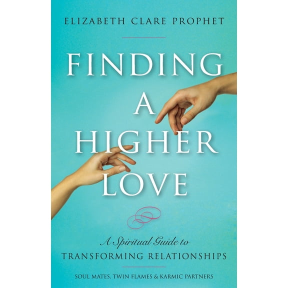 Finding a Higher Love: A Spiritual Guide to Transforming Relationships (Paperback)