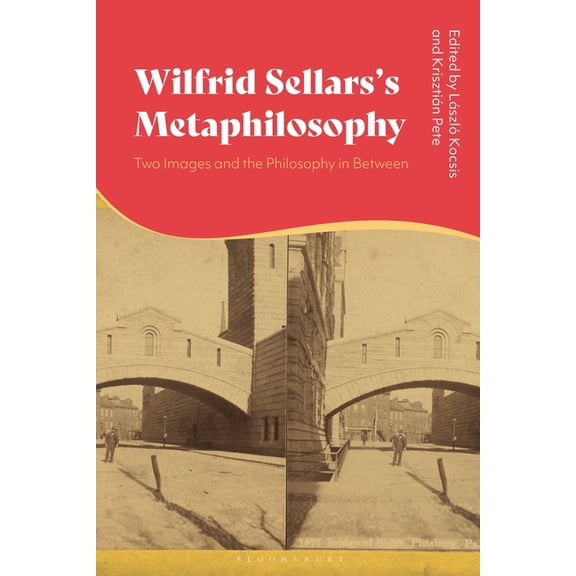 Wilfrid Sellars's Metaphilosophy: Two Images and the Philosophy in Between, (Hardcover)