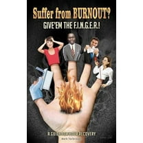 Suffer from BURNOUT? Give'em the F.I.N.G.E.R.!: A Guide for your Recovery (Paperback) by Mr. Mark Yarbrough