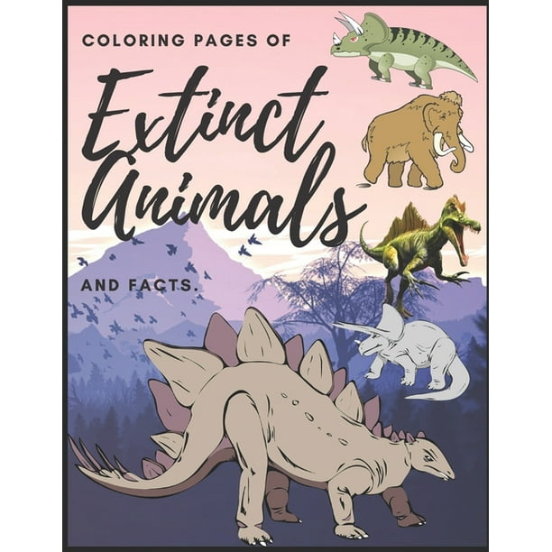 Download Coloring Pages Of Extinct Animals And Facts Exploration Of Animals That Have Disappeared 24 Animals 50 Colorings Educational Coloring Pages Of Animals Paperback Walmart Com Walmart Com