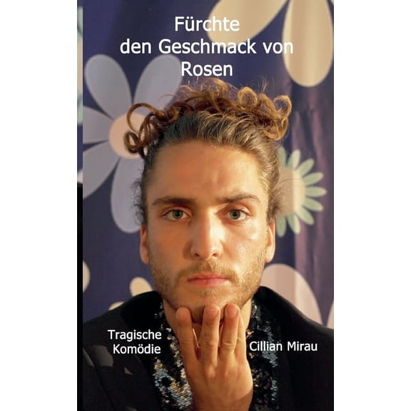 Fürchte den Geschmack von Rosen: Tragische Komödie, (Paperback)