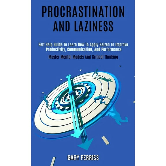 Procrastination and Laziness: Self Help Guide to Learn How to Apply Kaizen to Improve Productivity, Communication, and P, (Paperback)