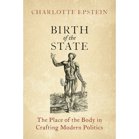 Birth of the State: The Place of the Body in Crafting Modern Politics, (Paperback)