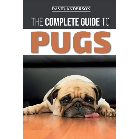 The Complete Guide to Pugs: Finding, Training, Teaching, Grooming, Feeding, and Loving your new Pug Puppy, (Paperback)