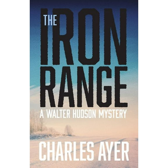 The Iron Range: A Walter Hudson Mystery, (Paperback)