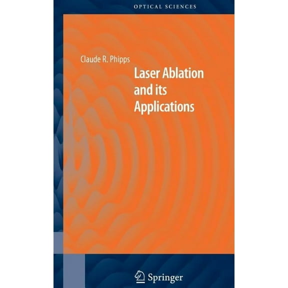 Springer Optical Sciences Laser Ablation and Its Applications, Book 129, (Hardcover)