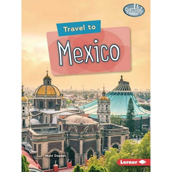 Searchlight Books (Tm) -- World Traveler: Travel to Mexico (Paperback)