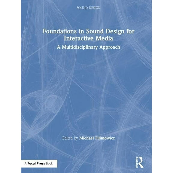 Sound Design Foundations in Sound Design for Interactive Media: A Multidisciplinary Approach, (Hardcover)