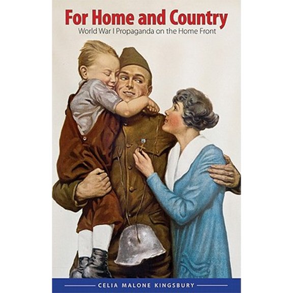Pre-Owned For Home and Country: World War I Propaganda on the Home Front (Hardcover) 0803224745 9780803224742