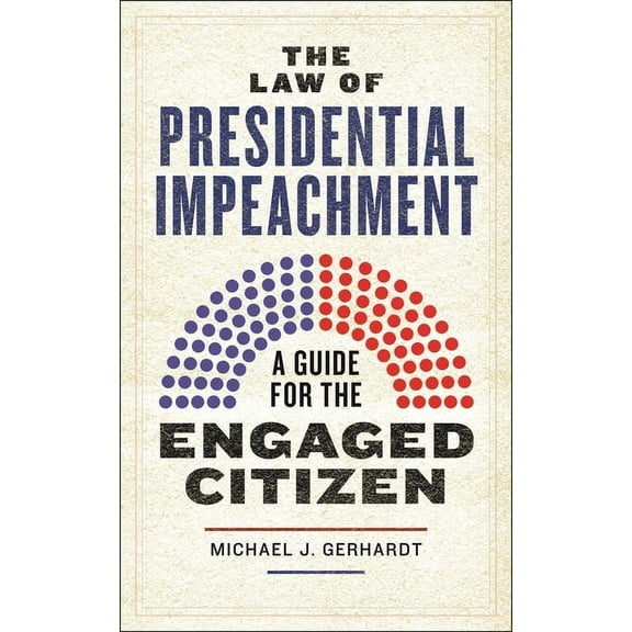 The Law of Presidential Impeachment: A Guide for the Engaged Citizen, (Paperback)