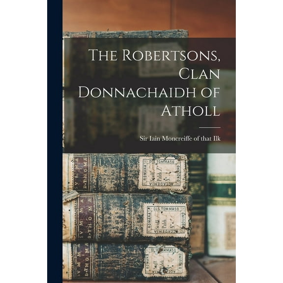 The Robertsons, Clan Donnachaidh of Atholl, (Paperback)