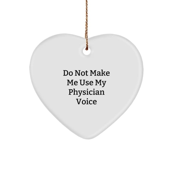 Funny Physician Gifts from Men to Physician for Christmas - 'Do Not Make Me Use My Physician Voice' Heart Ornament, Gifts for Physician