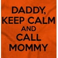 thumbnail image 2 of Funny Daddy Keep Calm Call Mommy Toddler Boy Girl T Shirt Infant Toddler Brisco Brands 12M, 2 of 6