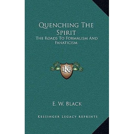 Quenching the Spirit: The Roads to Formalism and Fanaticism Hardcover