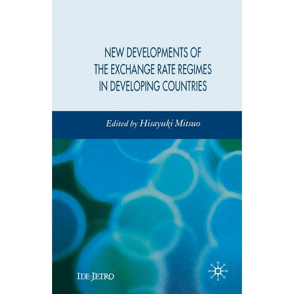 IDE-JETRO New Developments of the Exchange Rate Regimes in Developing Countries, (Paperback)