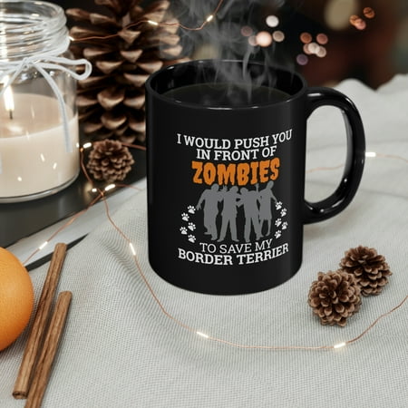 

Push You In Front of Zombies to save Border Terrier 11oz Black Ceramic Mug