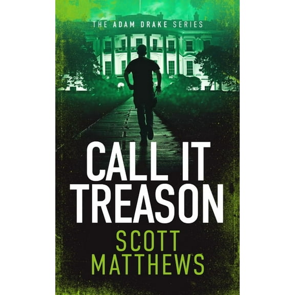 Adam Drake Call It Treason: An Adam Drake Novel, Book 4, (Paperback)
