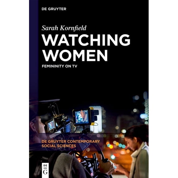 de Gruyter Contemporary Social Sciences Watching Women: Femininity on TV, Book 40, (Hardcover)