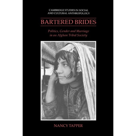 Cambridge Studies in Social and Cultural Bartered Brides: Politics, Gender and Marriage in an Afghan Tribal Society, Book 74, (Hardcover)