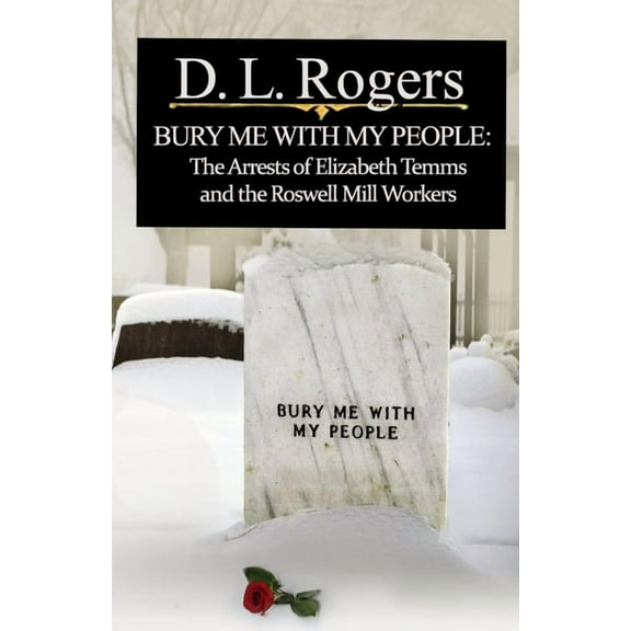 Bury Me with My People: The Arrests of Elizabeth Temms and the Roswell Mill Workers, (Paperback)
