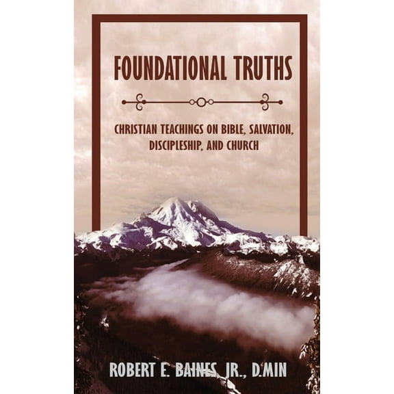 Foundational Truths: Christian Teachings on Bible, Salvation, Discipleship, and Church
