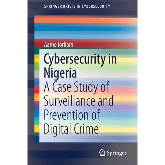 Springerbriefs in Cybersecurity Cybersecurity in Nigeria: A Case Study of Surveillance and Prevention of Digital Crime, (Paperback)