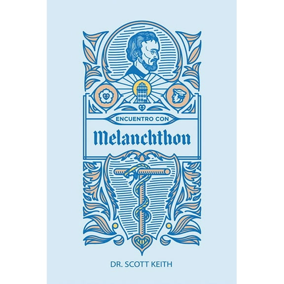 Encuentro con Melanchthon: Una breve reseña biográfica de Philipp Melanchthon y algunas muestras de sus escritos, (Paperback)