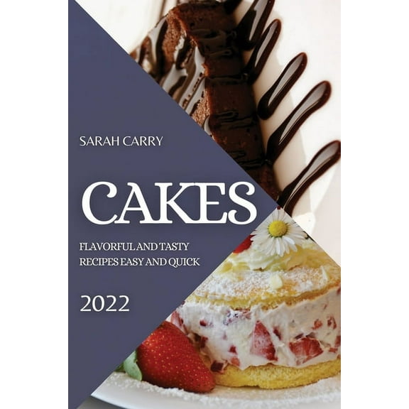 Cakes 2022: Flavorful and Tasty Recipes Easy and Quick, (Paperback)