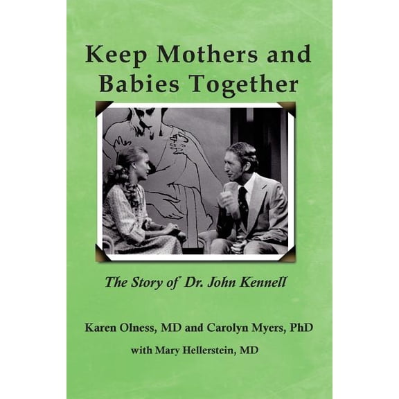 Keep Mothers and Babies Together: The Story of Dr. John Kennell, (Paperback)