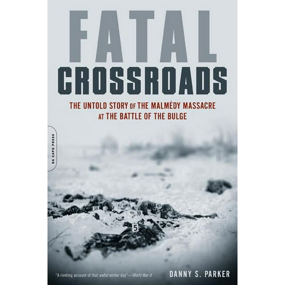Fatal Crossroads: The Untold Story of the Malmedy Massacre at the Battle of the Bulge, (Paperback)