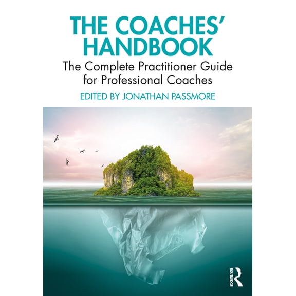 Coaches' Handbook The Coaches' Handbook: The Complete Practitioner Guide for Professional Coaches, (Paperback)