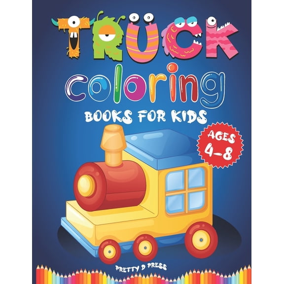 Truck Coloring Books For Kids Ages 4-8: Activity Books For Preschooler coloring book for Boys, Girls, Fun and Best For Develop Concentration And Imagination (Paperback)