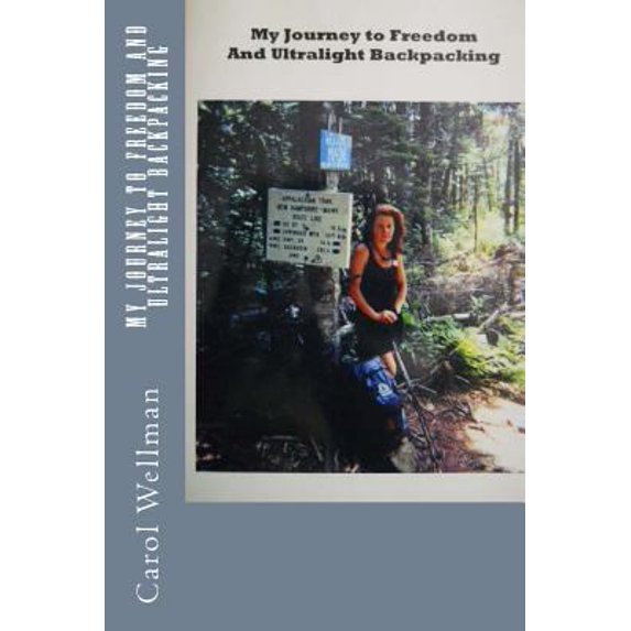 Pre-Owned My Journey To Freedom and Ultralight Backpacking (Paperback) 0972815406 9780972815406