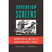Sovereign Screens: Aboriginal Media on the Canadian West Coast