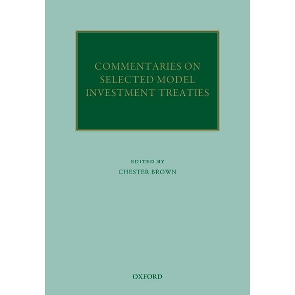Oxford Commentaries on International Law Commentaries on Selected Model Investment Treaties, (Hardcover)
