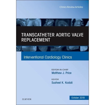Clinics: Internal Medicine Transcatheter Aortic Valve Replacement, an Issue of Interventional Cardiology Clinics: Volume 7-4, Book 7, (Hardcover)