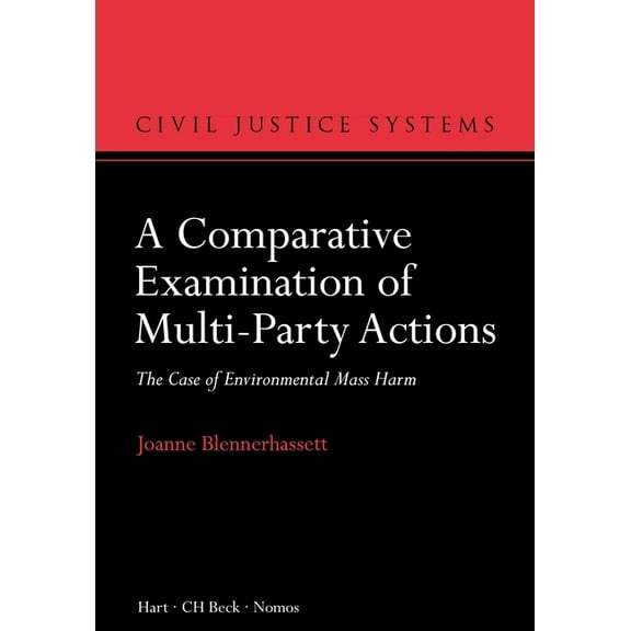 Civil Justice Systems A Comparative Examination of Multi-Party Actions: The Case of Environmental Mass Harm, Book 4, (Hardcover)