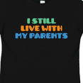 thumbnail image 4 of Inktastic I Still Live with My Parents Boys or Girls Toddler T-Shirt, 4 of 5