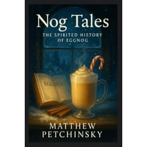 Nog Tales: The Spirited History of Eggnog, (Paperback)