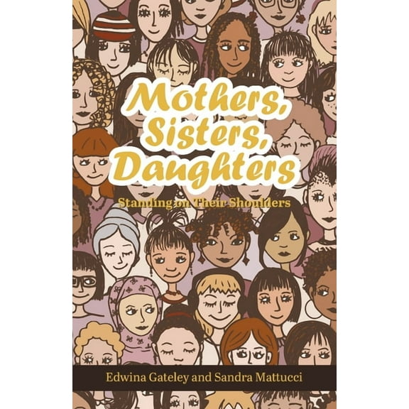 Mothers, Sisters, Daughters: Standing on Their Shoulders, (Paperback)
