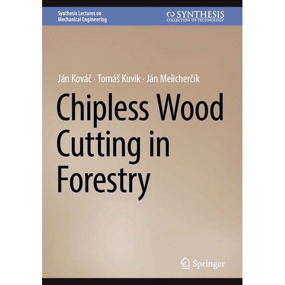 Synthesis Lectures on Mechanical Enginee Chipless Wood Cutting in Forestry, (Hardcover)
