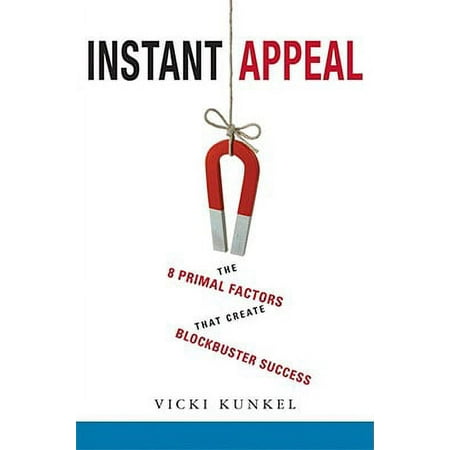 Instant Appeal : The 8 Primal Factors That Create Blockbuster Success 9780814409466